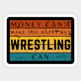 Money Can't Make You Happy But Wrestling Can Sticker